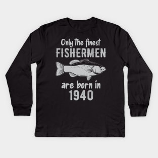 only the finest fishermen are born in 1940 Kids Long Sleeve T-Shirt